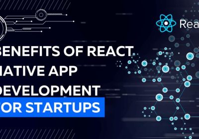 Top 8 Benefits of React Native App Development for Startups